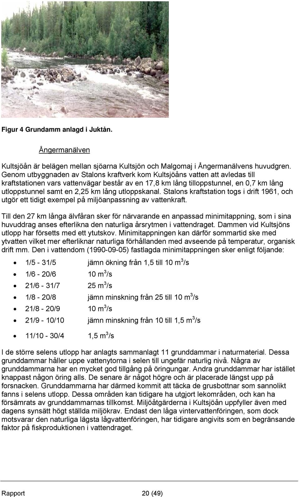 lång utloppskanal. Stalons kraftstation togs i drift 1961, och utgör ett tidigt exempel på miljöanpassning av vattenkraft.