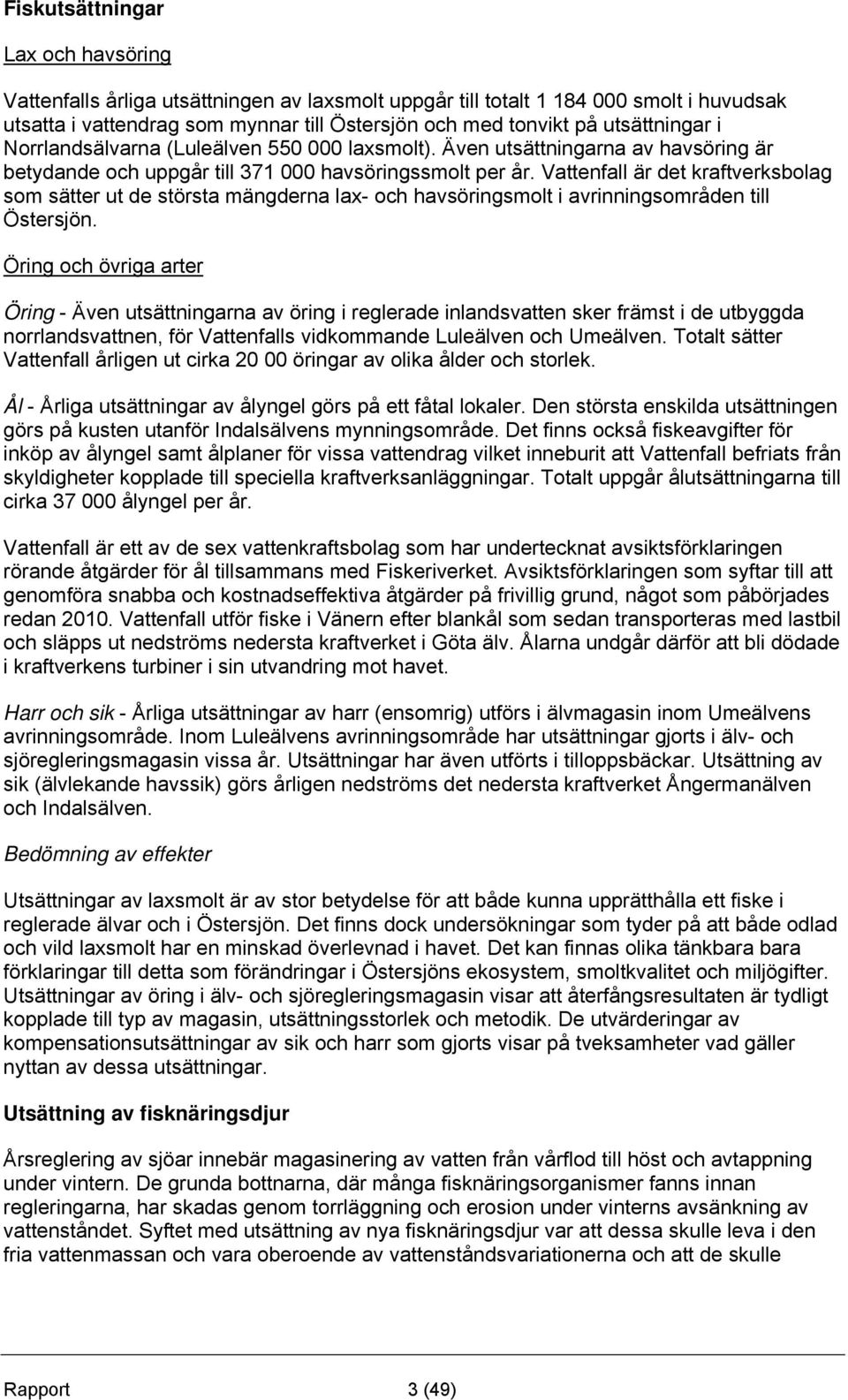 Vattenfall är det kraftverksbolag som sätter ut de största mängderna lax- och havsöringsmolt i avrinningsområden till Östersjön.