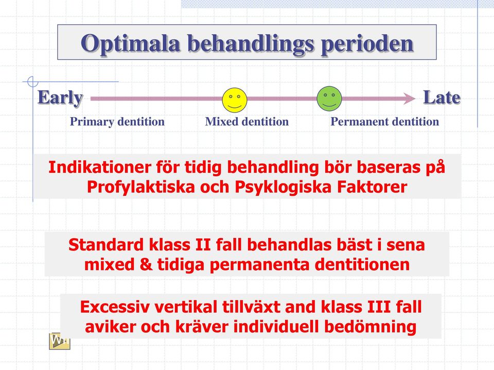 Standard klass II fall behandlas bäst i sena mixed & tidiga permanenta dentitionen Excessiv