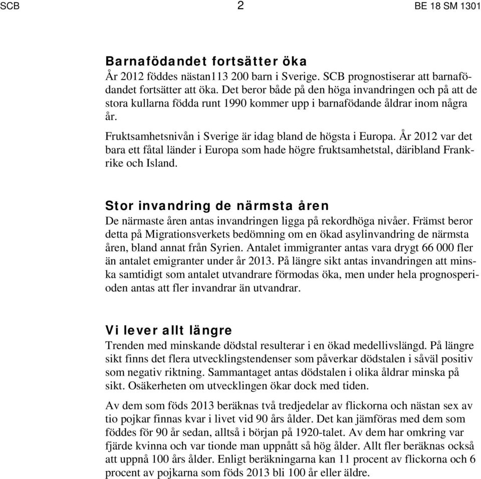 År 2012 var det bara ett fåtal länder i Europa som hade högre fruktsamhetstal, däribland Frankrike och Island.