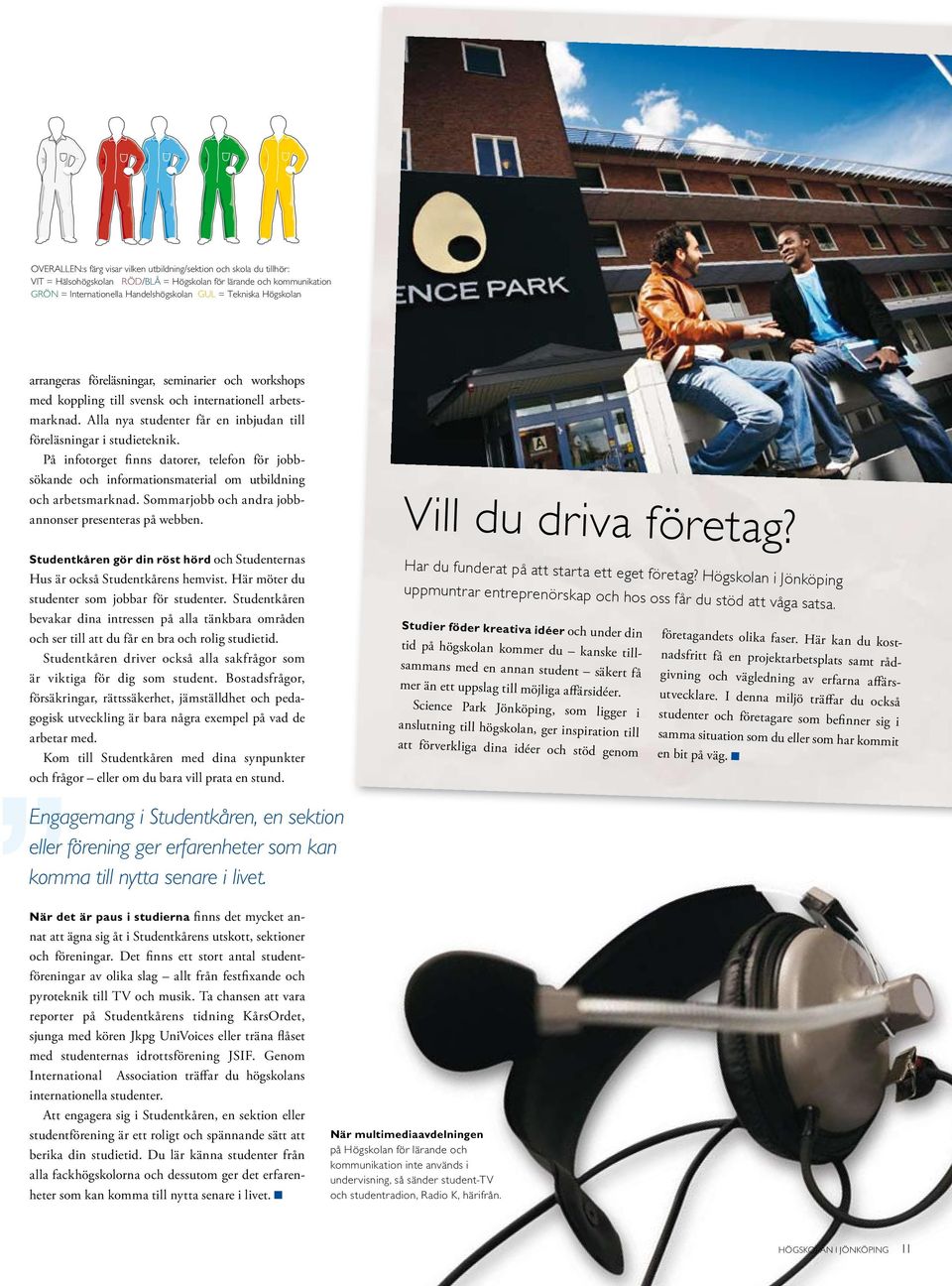 På infotorget fi nns datorer, telefon för jobbsökande och informationsmaterial om utbildning och arbetsmarknad. Sommarjobb och andra jobbannonser presenteras på webben.