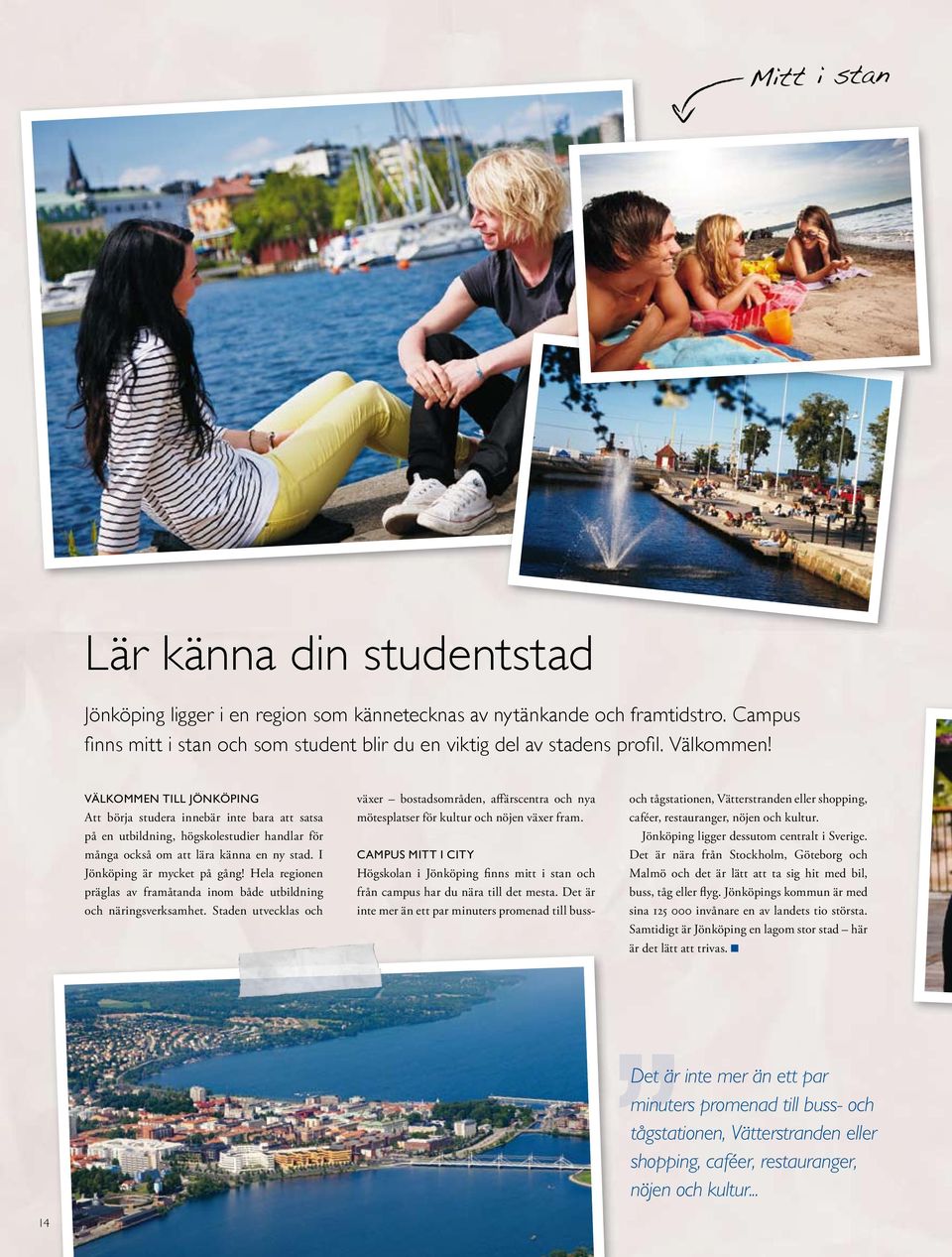 I Jönköping är mycket på gång Hela regionen präglas av framåtanda inom både utbildning och näringsverksamhet.