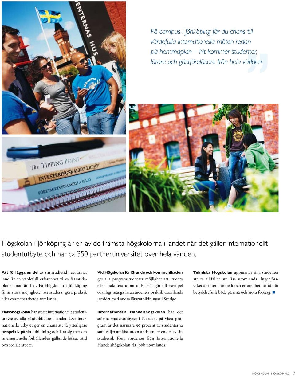 Att förlägga en del av sin studietid i ett annat land är en värdefull erfarenhet vilka framtidsplaner man än har.