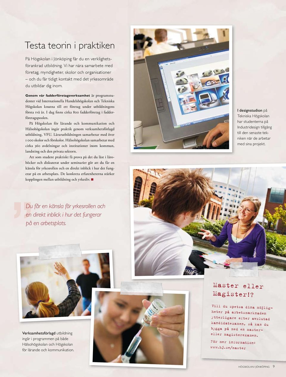 Genom vår fadderföretagsverksamhet är programstudenter vid Internationella Handelshögskolan och Tekniska Högskolan knutna till ett företag under utbildningens första två år.