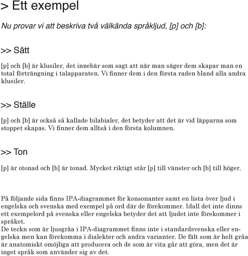 Vi finner dem alltså i den första kolumnen. >> Ton [p] är otonad och [b] är tonad. Mycket riktigt står [p] till vänster och [b] till höger.