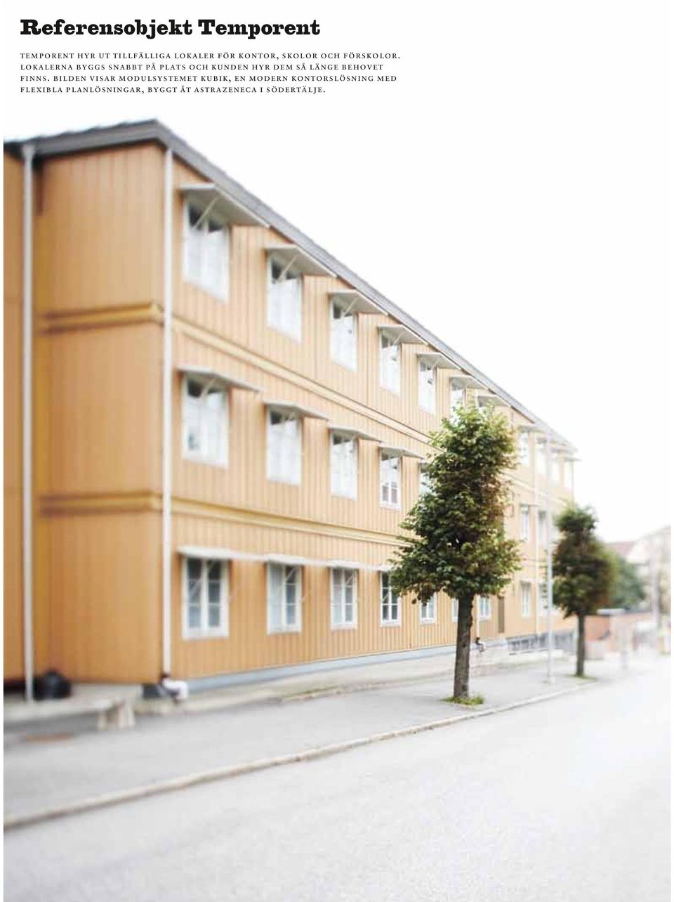 lokalerna byggs snabbt på plats och kunden hyr dem så länge behovet