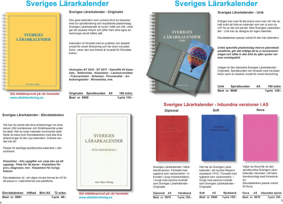 Har du haft svårt att hitta en kalender som ser ut som du vill? Nu är det slut på det. Med - Unik kan du designa din egen kalender. Elevdataboken passar också till den här kalendern.