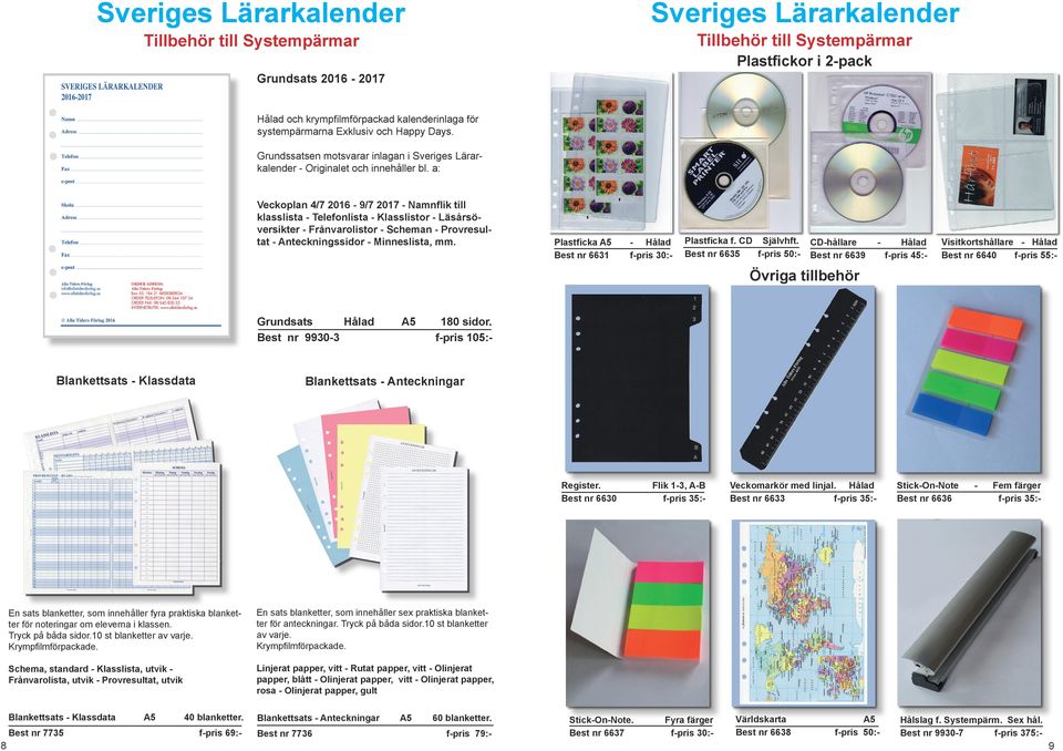 a: Veckoplan 4/7 2016-9/7 2017 - Namnflik till klasslista - Telefonlista - Klasslistor - Läsårsöversikter - Frånvarolistor - Scheman - Provresultat - Anteckningssidor - Minneslista, mm.