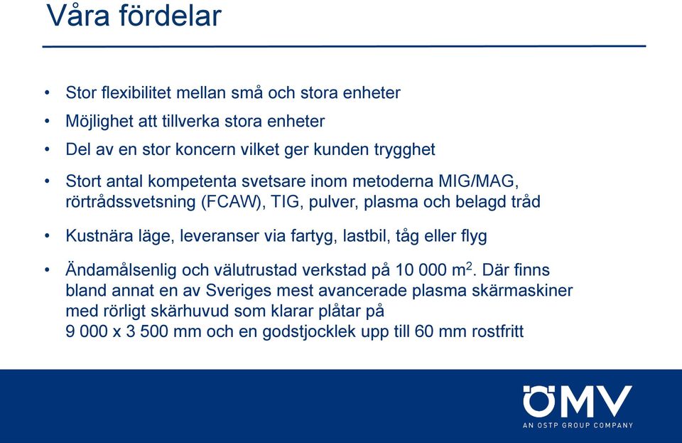 läge, leveranser via fartyg, lastbil, tåg eller flyg Ändamålsenlig och välutrustad verkstad på 10 000 m 2.