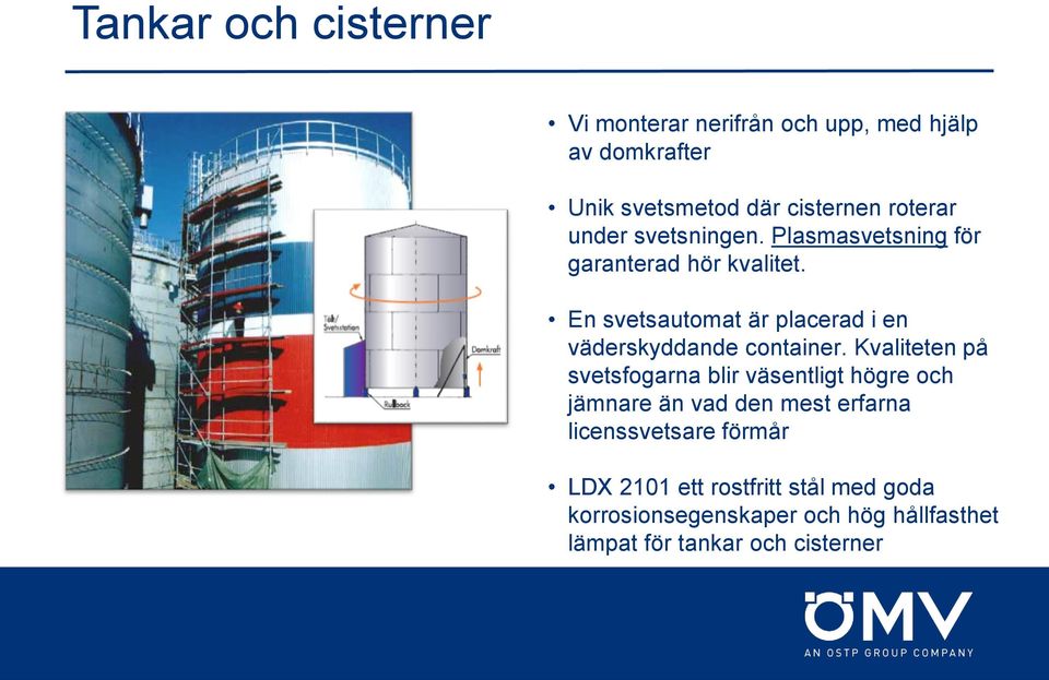 En svetsautomat är placerad i en väderskyddande container.