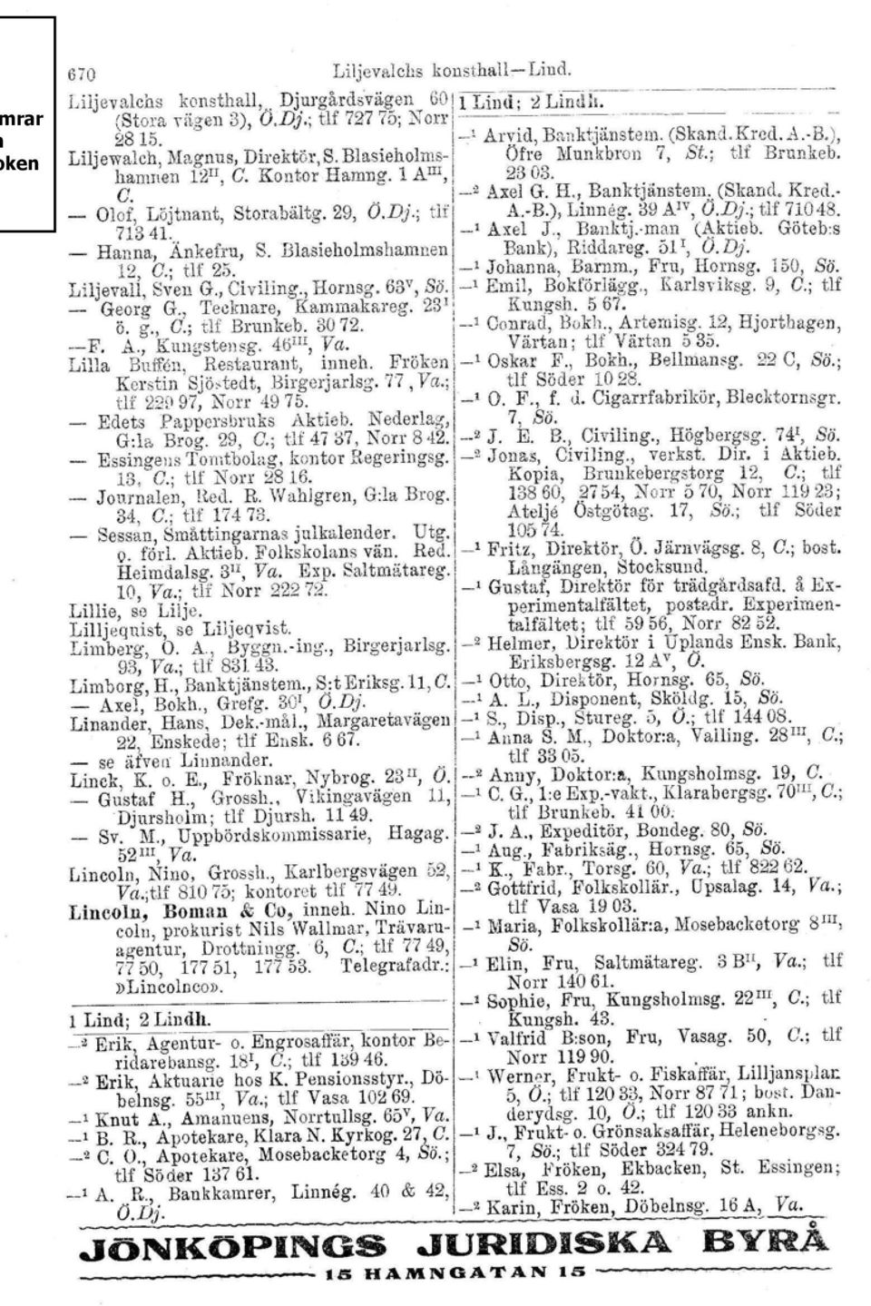 _ Olof, Löjtnant, Storabältg.29, O.D).; " A.B.), Linneg, 39 AJV,O.D).; tlf 71048. 71341... _, Axel J., Hanktjrnan (Aktieb, Götebs _ Hanna, Ankefru, S. Blasieholmshamnen I Bank), Riddaregv ö r, O.D). 12, G.