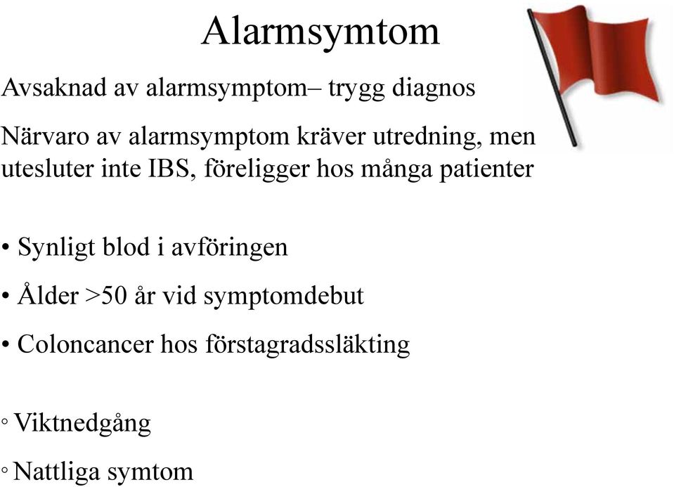 hos många patienter Synligt blod i avföringen Ålder >50 år vid