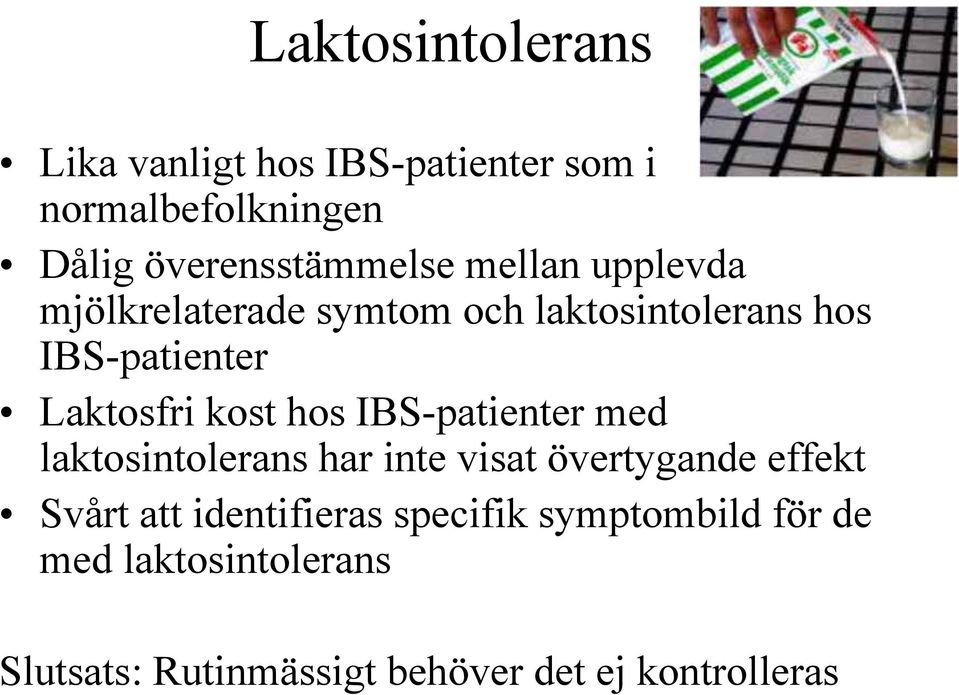 hos IBS-patienter med laktosintolerans har inte visat övertygande effekt Svårt att identifieras