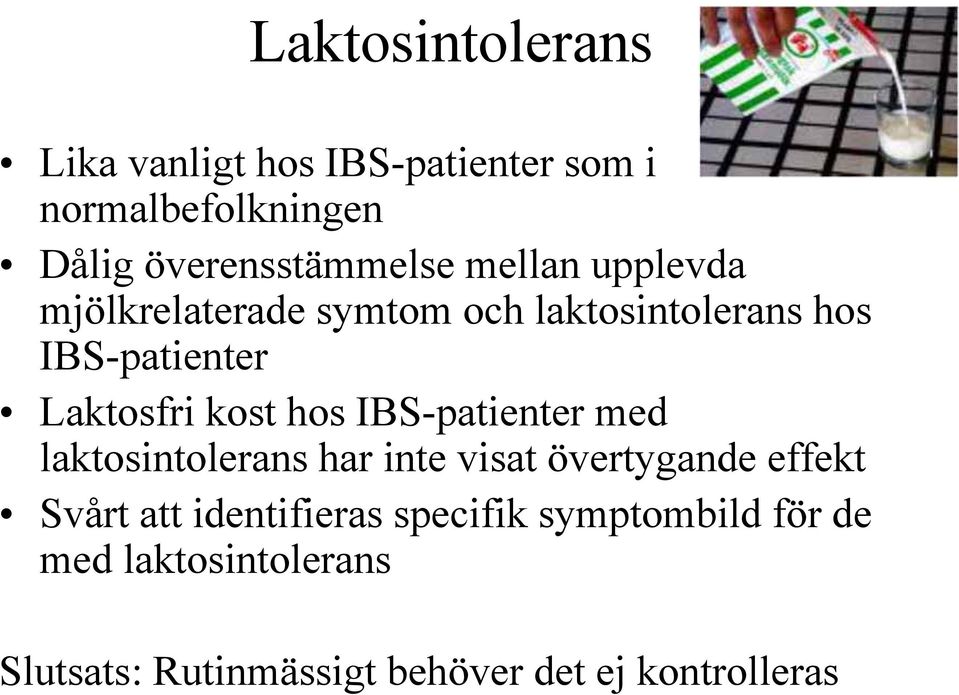 hos IBS-patienter med laktosintolerans har inte visat övertygande effekt Svårt att identifieras