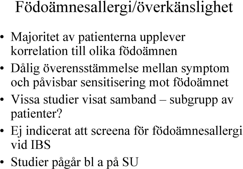 påvisbar sensitisering mot födoämnet Vissa studier visat samband subgrupp av