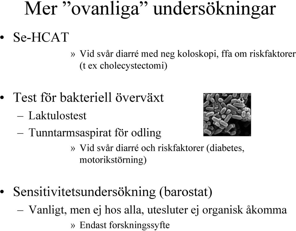 Tunntarmsaspirat för odling» Vid svår diarré och riskfaktorer (diabetes, motorikstörning)