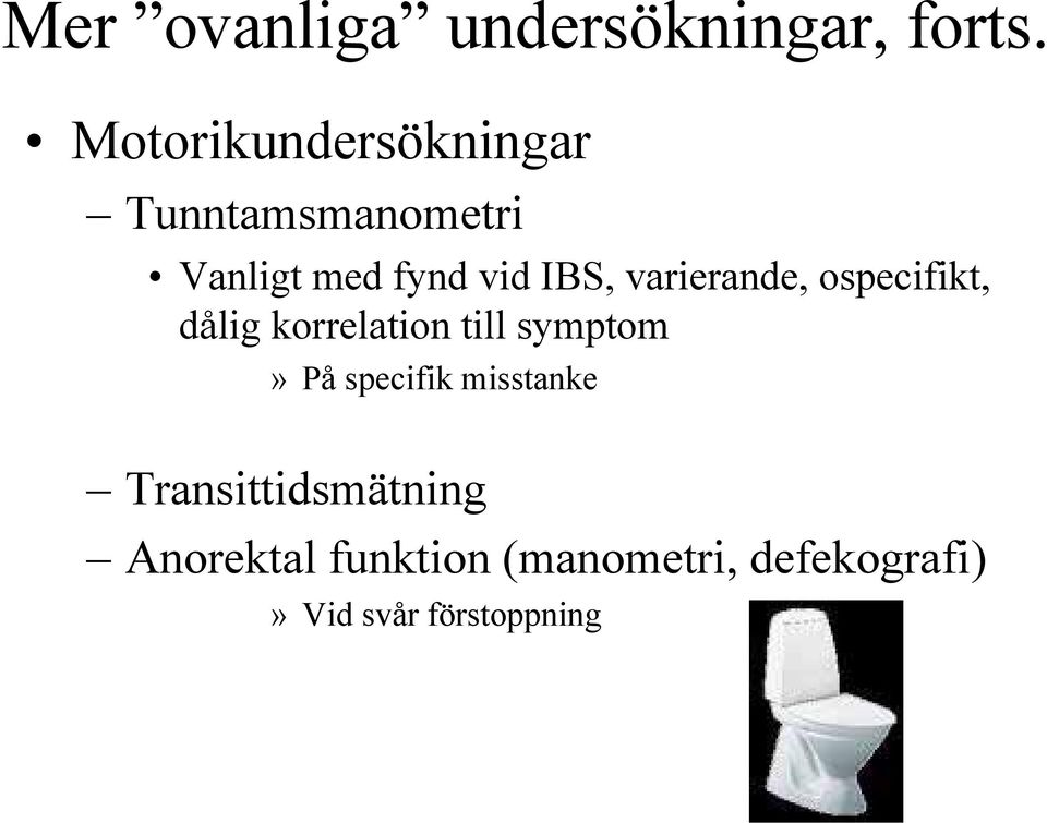 varierande, ospecifikt, dålig korrelation till symptom» På