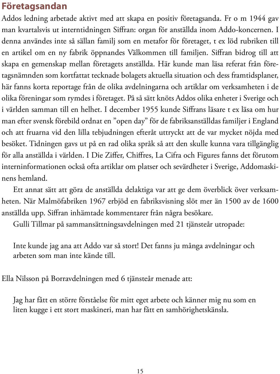 Siffran bidrog till att skapa en gemenskap mellan företagets anställda.