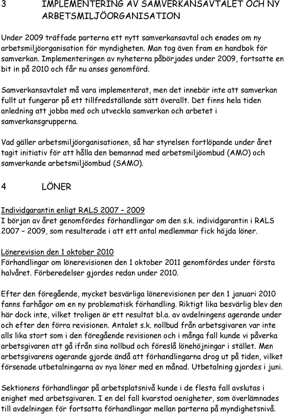 Samverkansavtalet må vara implementerat, men det innebär inte att samverkan fullt ut fungerar på ett tillfredställande sätt överallt.