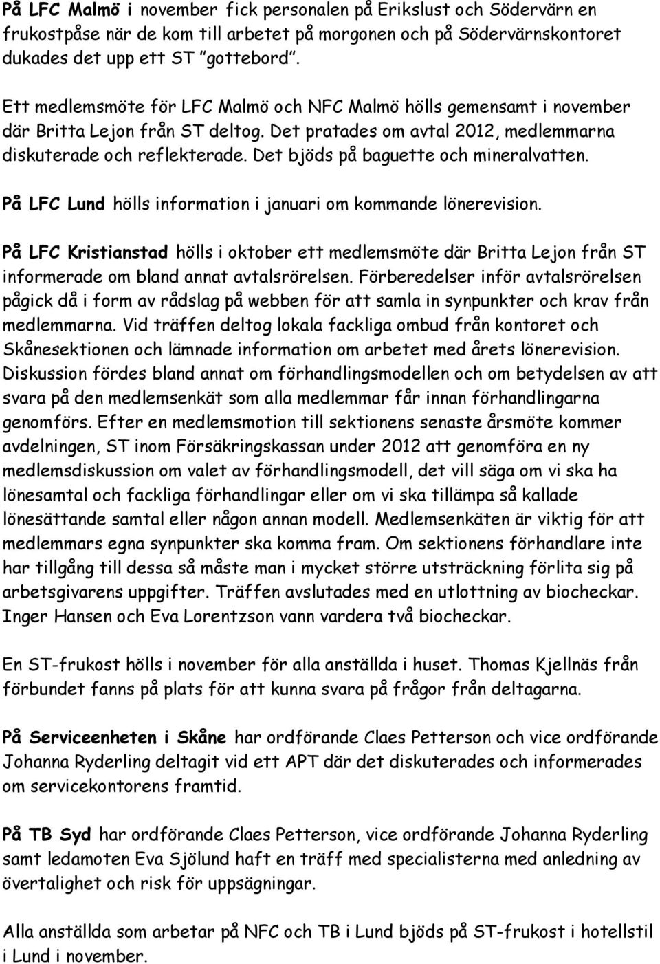 Det bjöds på baguette och mineralvatten. På LFC Lund hölls information i januari om kommande lönerevision.