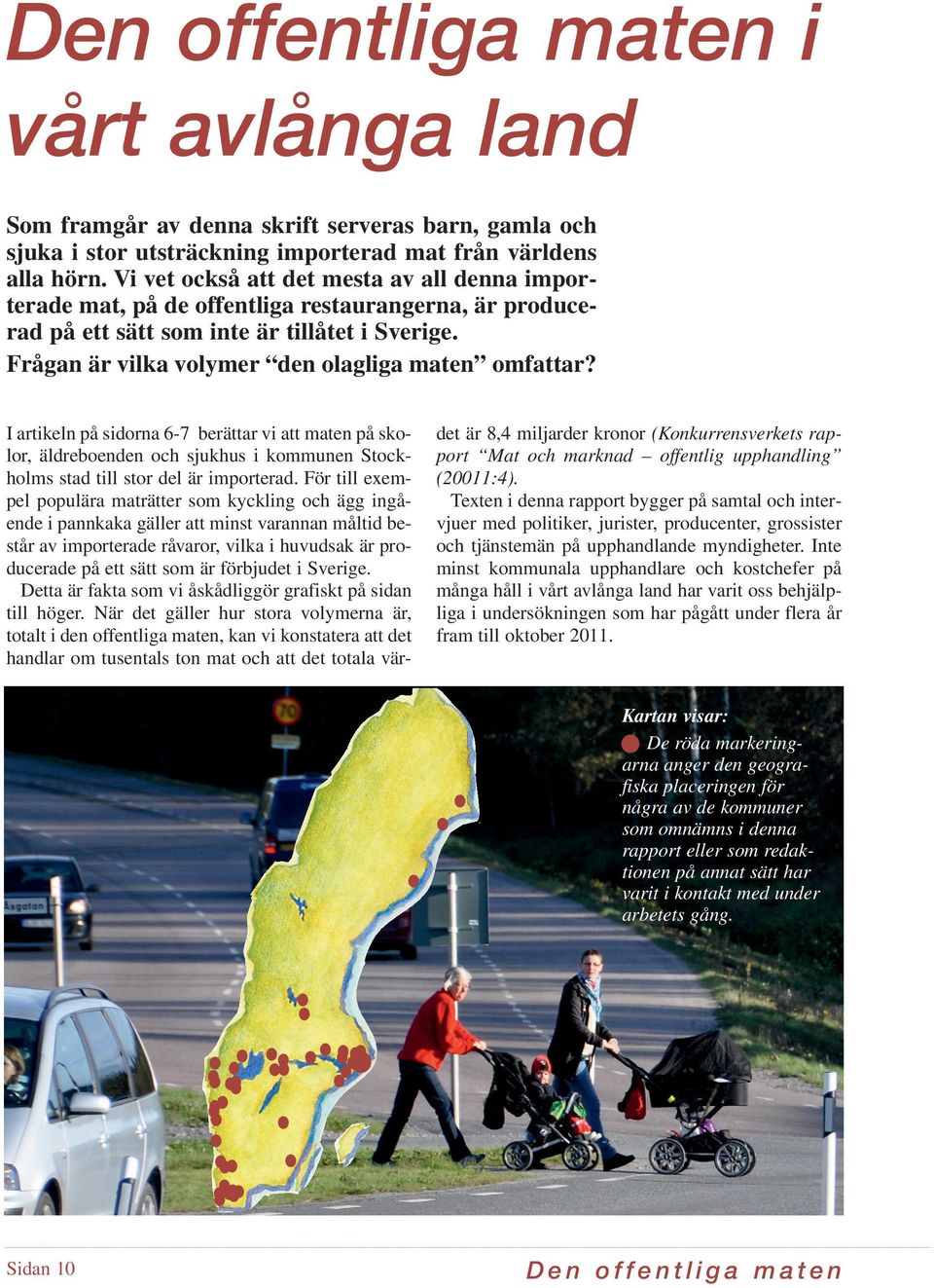 .. 40 % import Figur 1 visar andelen import respektive svenskt i Stockholms stad (den offentliga maten) för filé, klubba, lår med mera. Produkterna säljs ofta under benämningen obehandad kyckling.