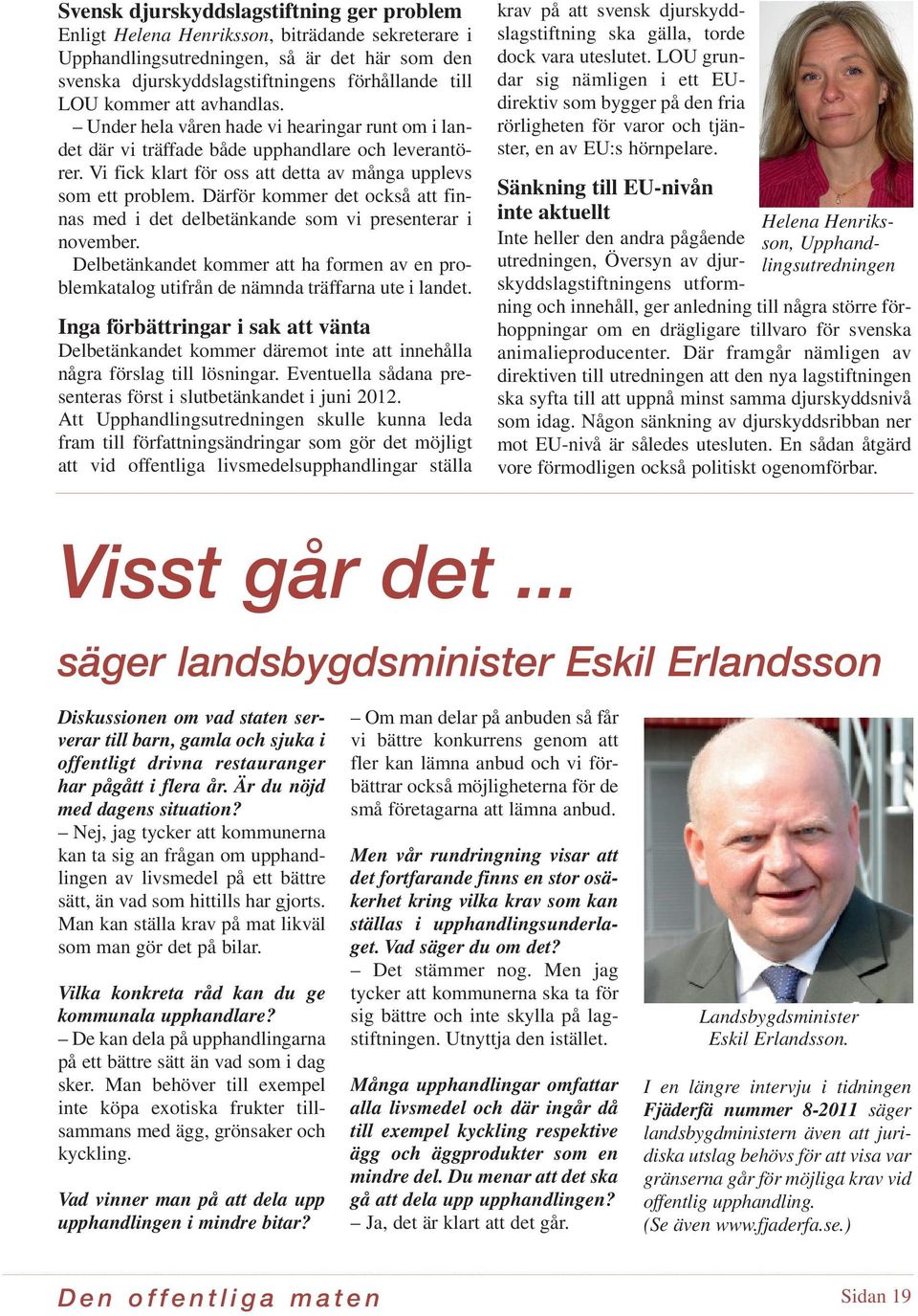 De upphandlande myndigheterna är dessutom dåliga på att argumentera rättsligt för sina krav.