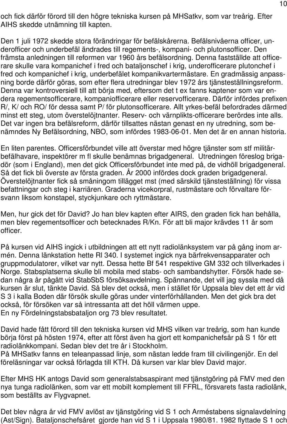 Denna fastställde att officerare skulle vara kompanichef i fred och bataljonschef i krig, underofficerare plutonchef i fred och kompanichef i krig, underbefälet kompanikvartermästare.