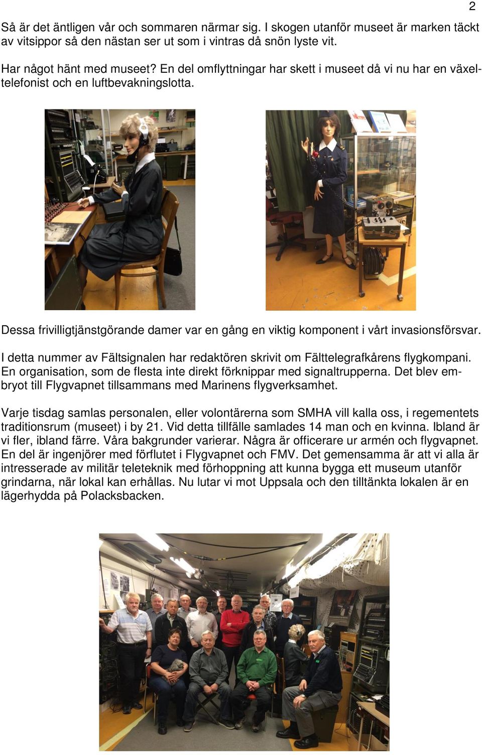 I detta nummer av Fältsignalen har redaktören skrivit om Fälttelegrafkårens flygkompani. En organisation, som de flesta inte direkt förknippar med signaltrupperna.