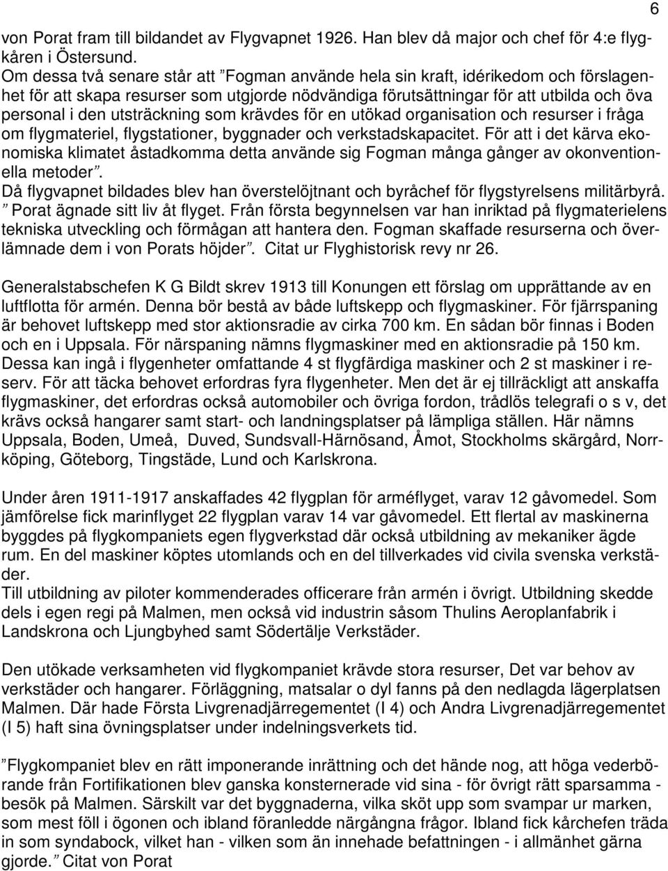 utsträckning som krävdes för en utökad organisation och resurser i fråga om flygmateriel, flygstationer, byggnader och verkstadskapacitet.