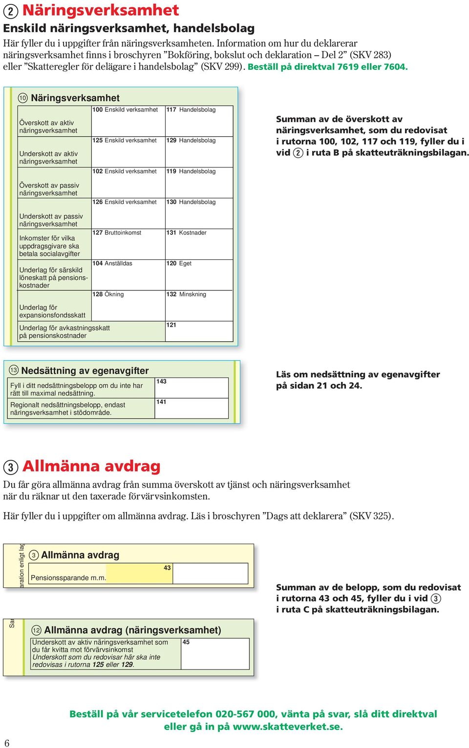 Beställ på direktval 7619 eller 7604.