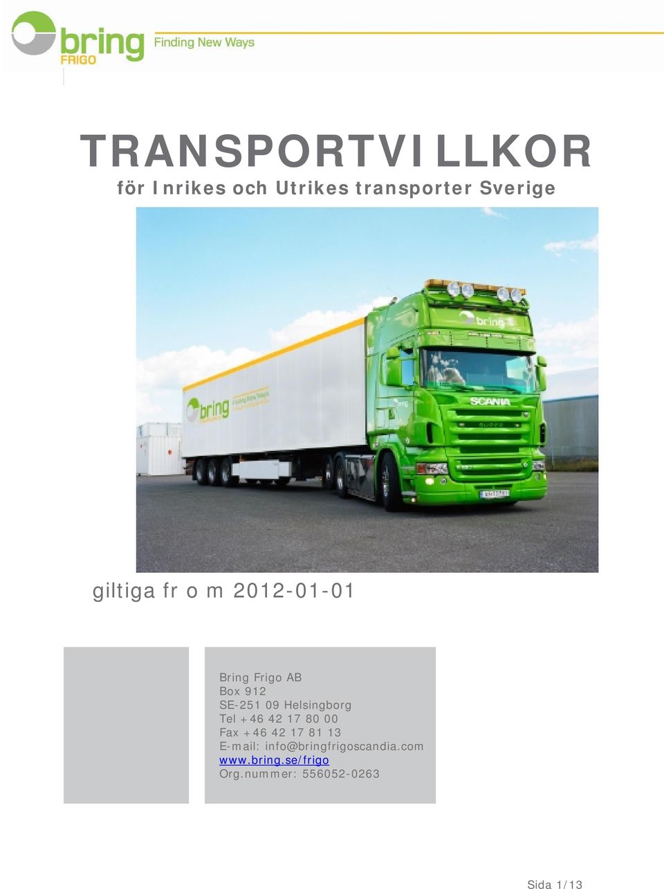 Helsingborg Tel +46 42 17 80 00 Fax +46 42 17 81 13 E-mail: