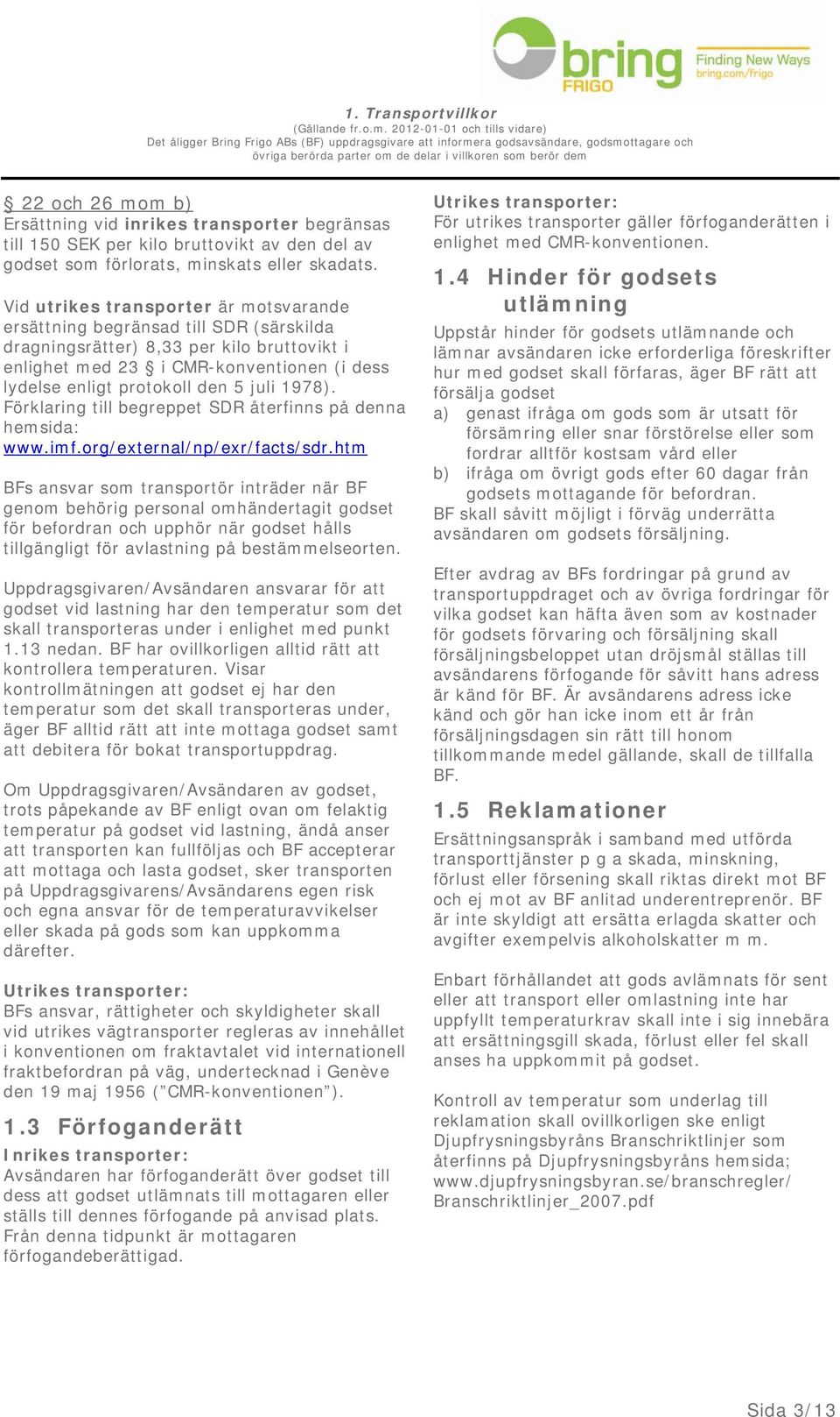 juli 1978). Förklaring till begreppet SDR återfinns på denna hemsida: www.imf.org/external/np/exr/facts/sdr.