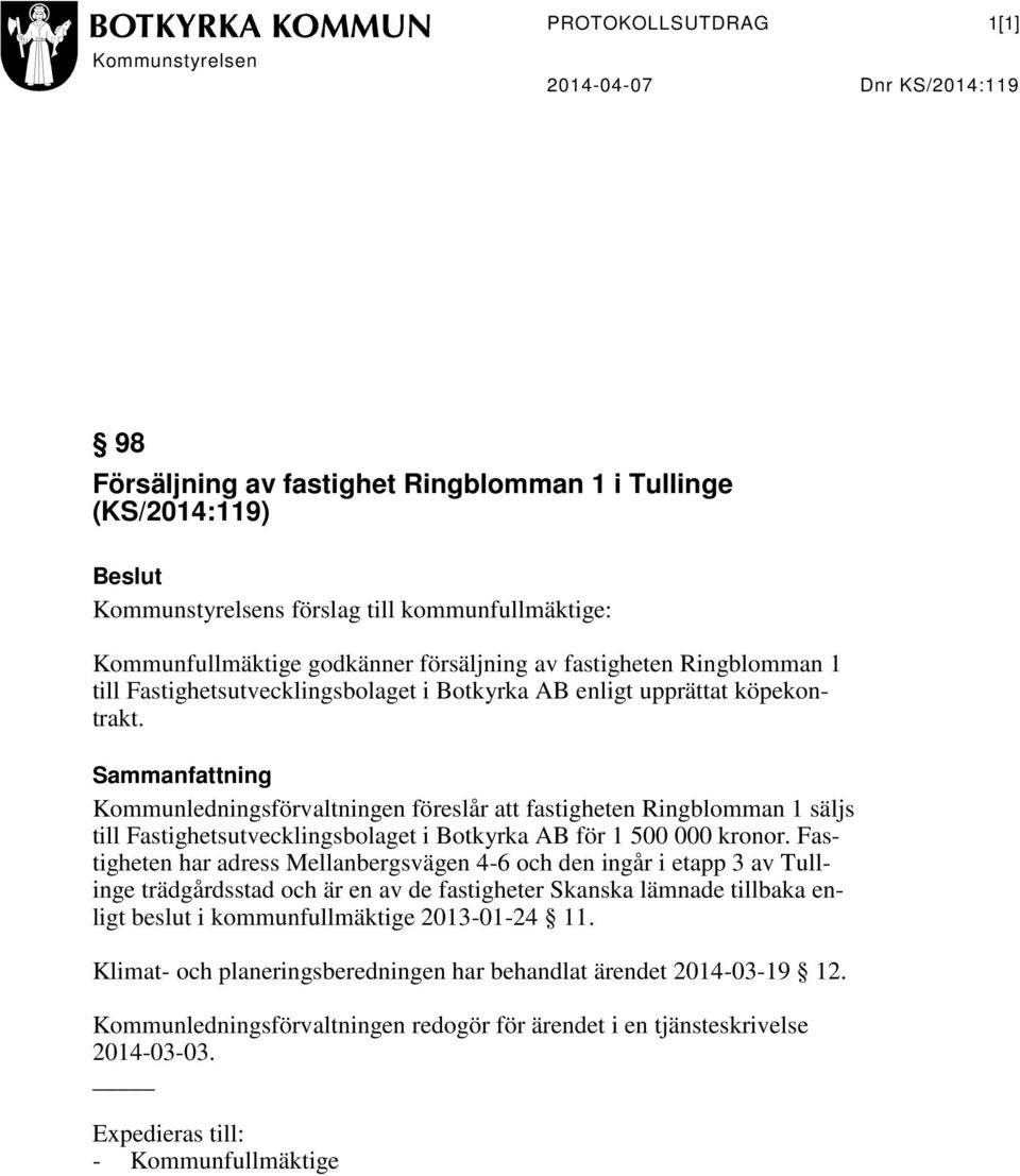 Sammanfattning Kommunledningsförvaltningen föreslår att fastigheten Ringblomman 1 säljs till Fastighetsutvecklingsbolaget i Botkyrka AB för 1 500 000 kronor.