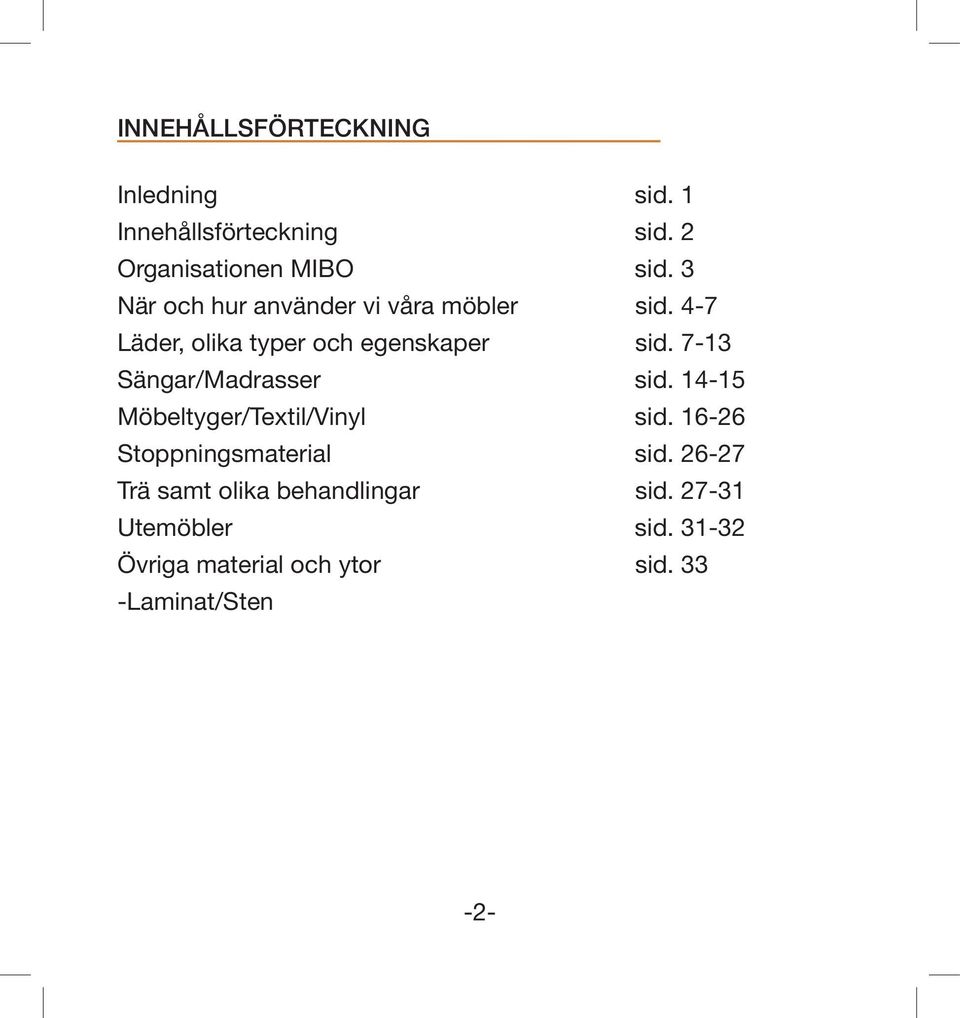 7-13 Sängar/Madrasser sid. 14-15 Möbeltyger/Textil/Vinyl sid. 16-26 Stoppningsmaterial sid.