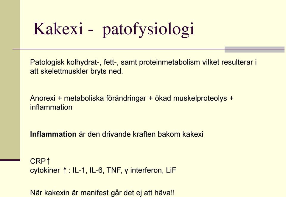 Anorexi + metaboliska förändringar + ökad muskelproteolys + inflammation Inflammation