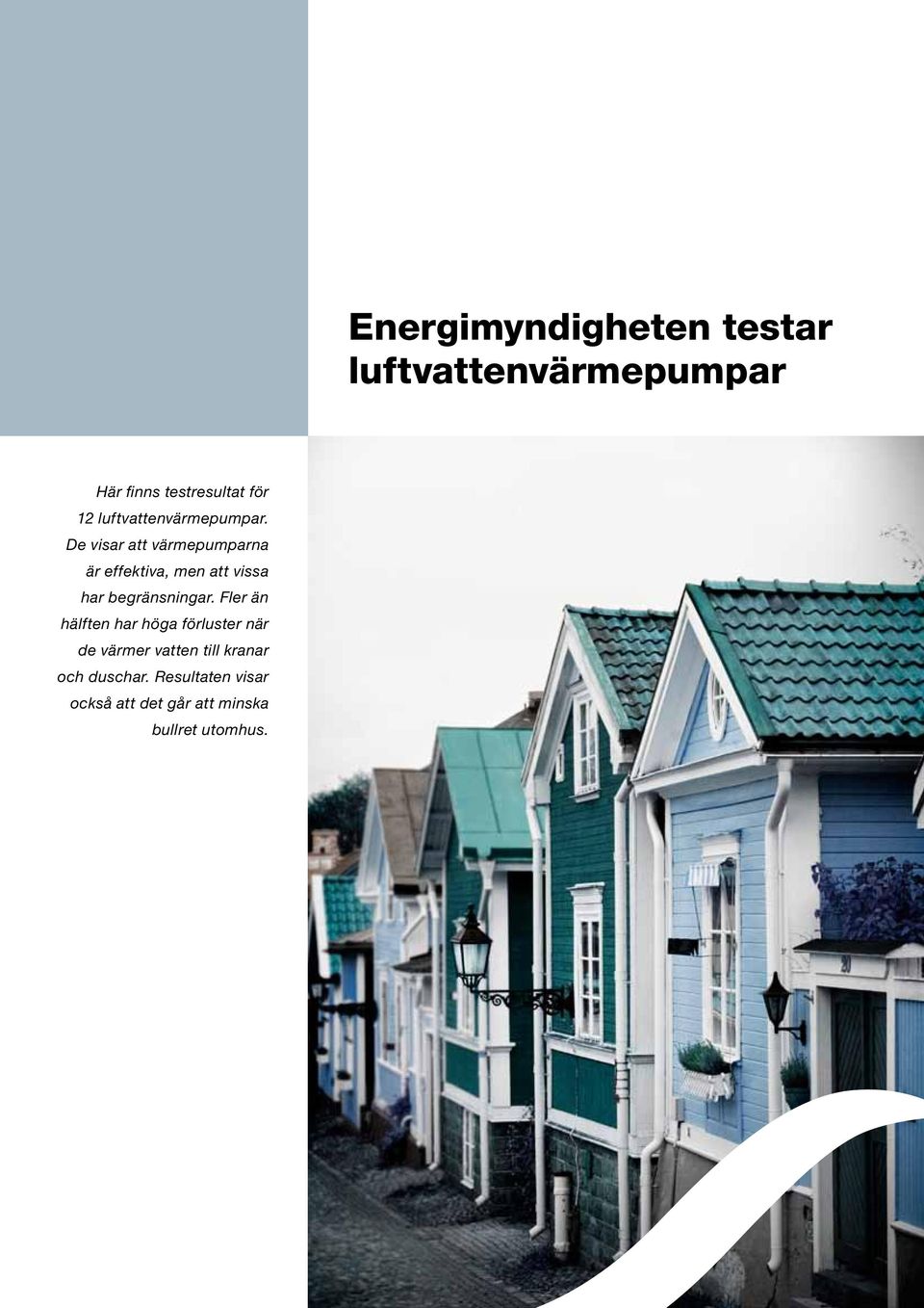 De visar att värmepumparna är effektiva, men att vissa har begränsningar.