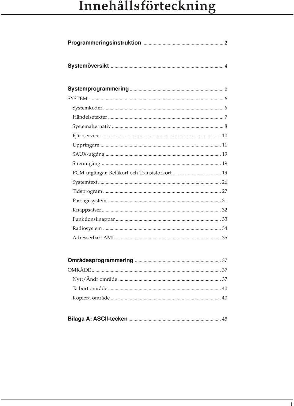 .. 19 Systemtext... 26 Tidsprogram... 27 Passagesystem... 31 Knappsatser... 32 Funktionsknappar... 33 Radiosystem... 34 Adresserbart AML.