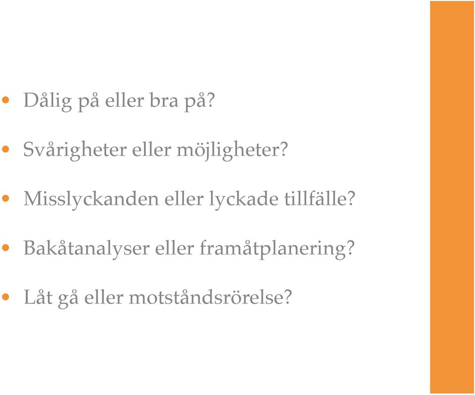 ! Misslyckanden eller lyckade tillfälle?