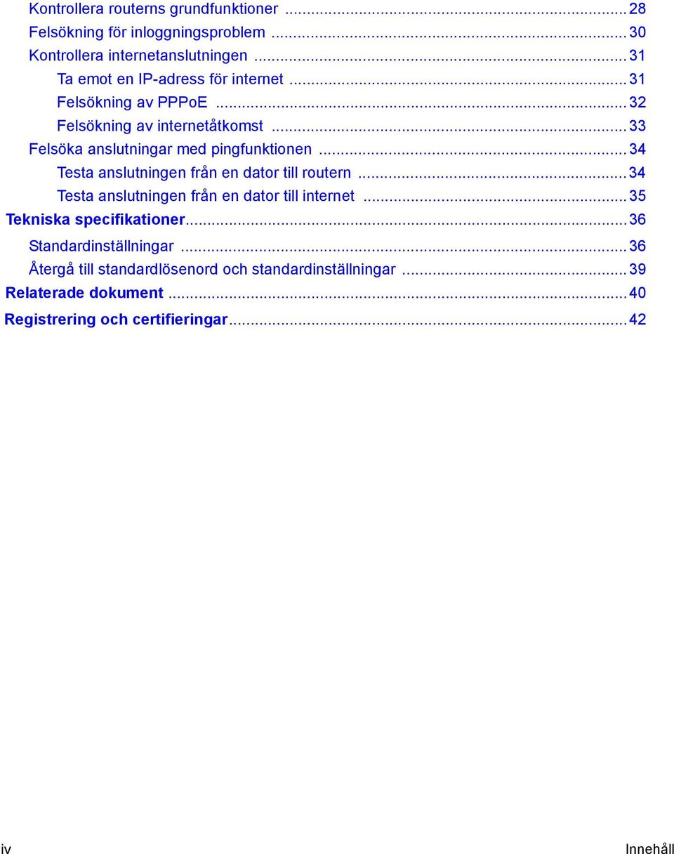 .. 33 Felsöka anslutningar med pingfunktionen... 34 Testa anslutningen från en dator till routern.