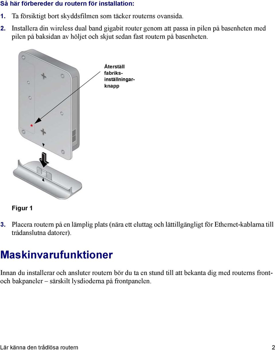 Återställ fabriksinställningarknapp Figur 1 3.