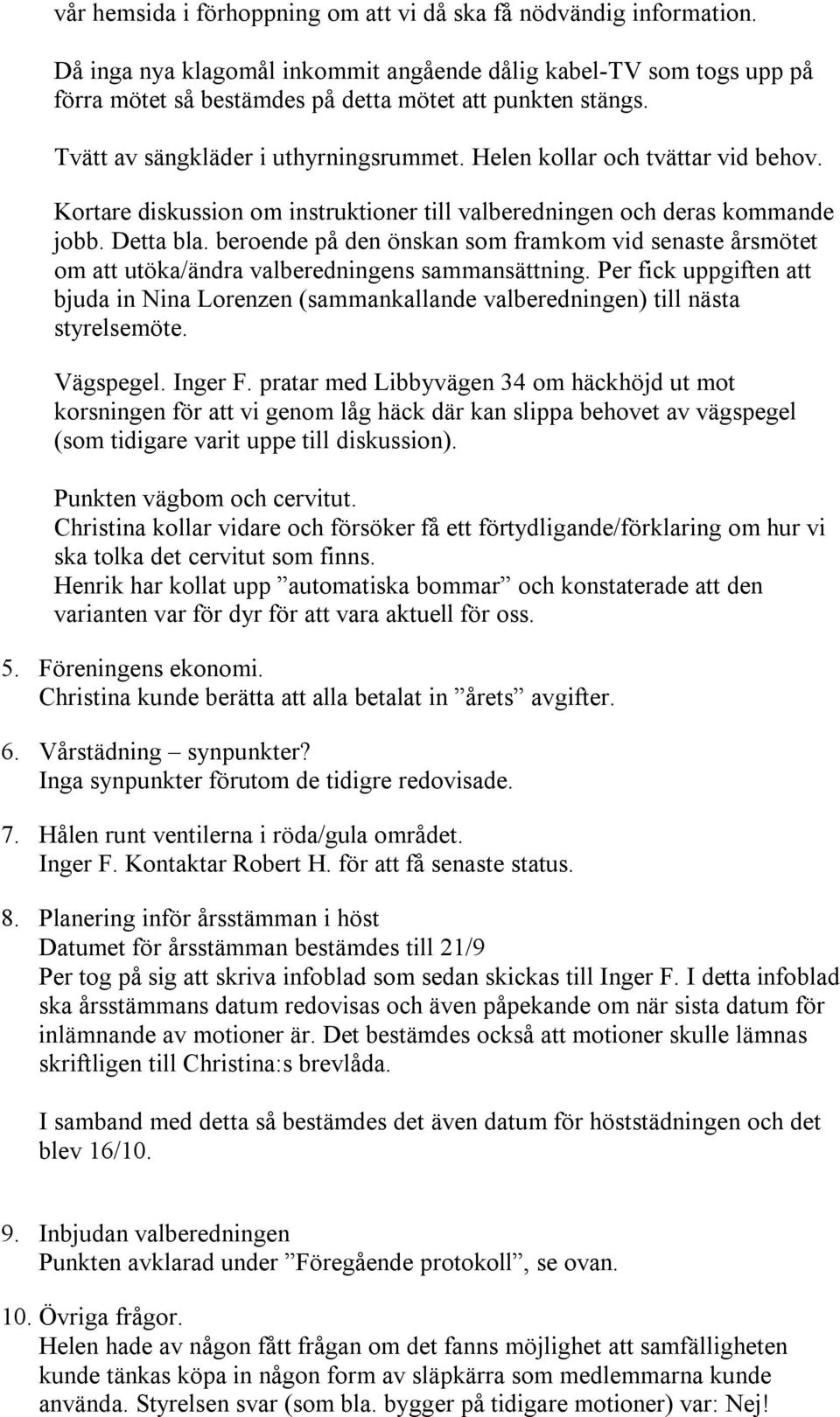 beroende på den önskan som framkom vid senaste årsmötet om att utöka/ändra valberedningens sammansättning.