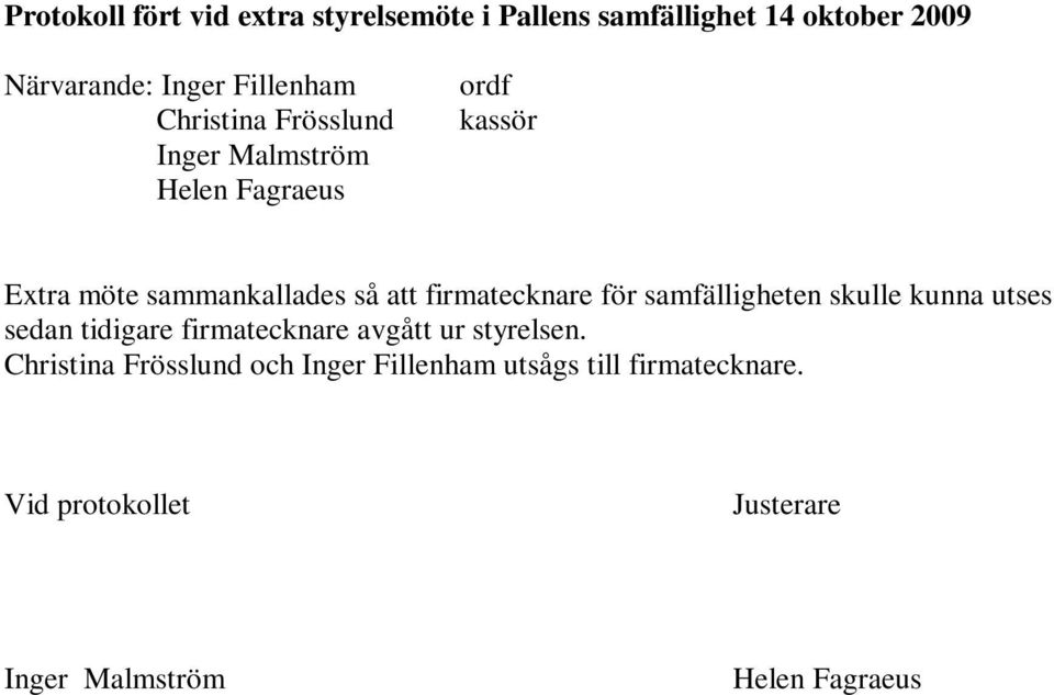 firmatecknare för samfälligheten skulle kunna utses sedan tidigare firmatecknare avgått ur styrelsen.
