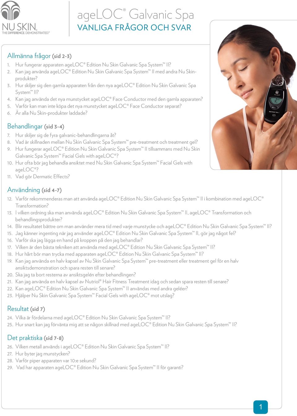Varför kan man inte köpa det nya munstycket ageloc Face Conductor separat? 6. Är alla Nu Skin-produkter laddade? Behandlingar (sid 3-4) 7. Hur skiljer sig de fyra galvanic-behandlingarna åt? 8.