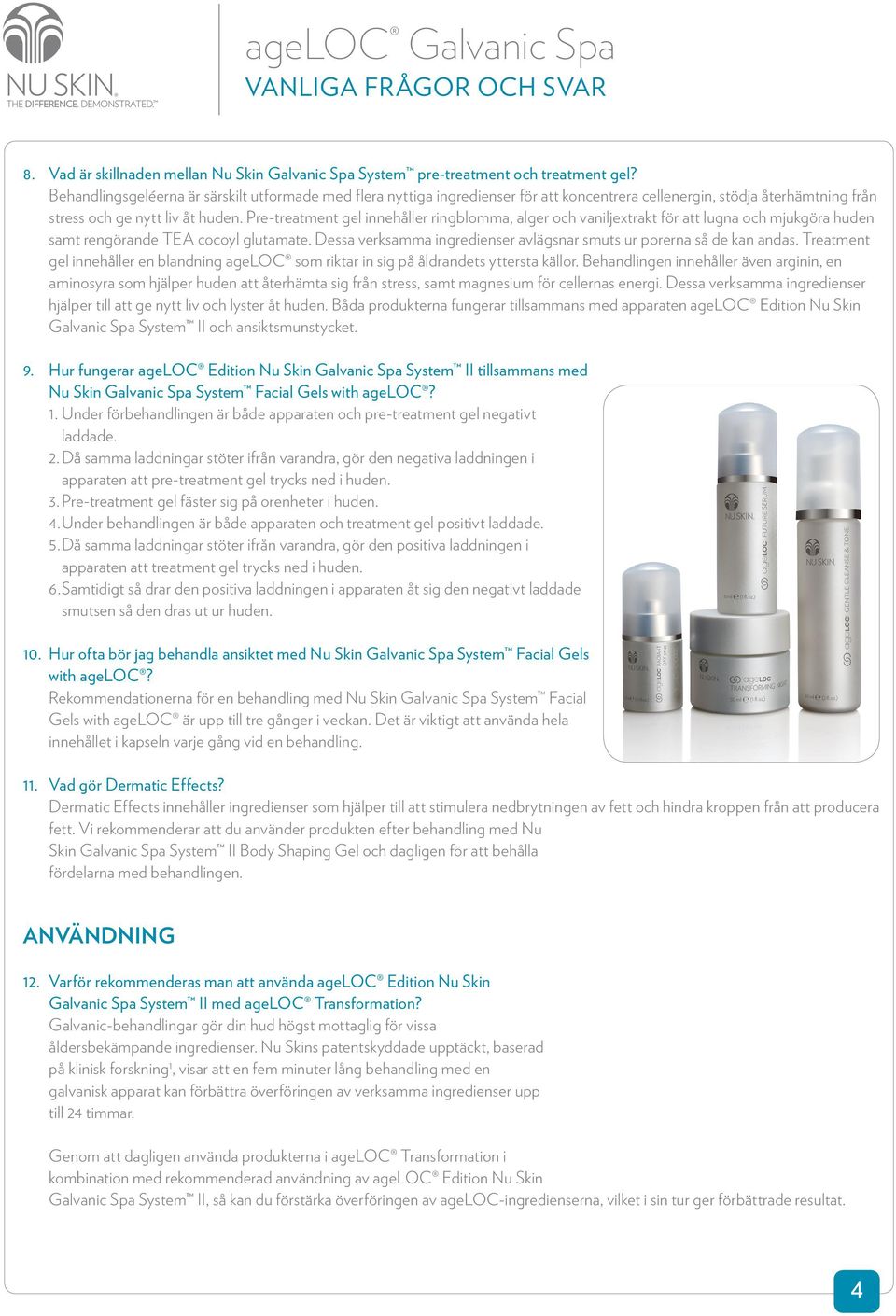 Pre-treatment gel innehåller ringblomma, alger och vaniljextrakt för att lugna och mjukgöra huden samt rengörande TEA cocoyl glutamate.