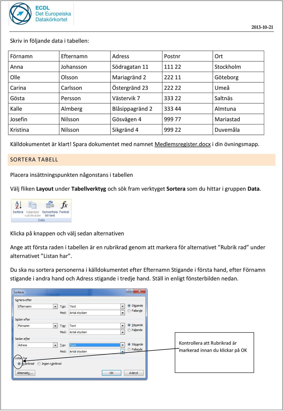 Spara dokumentet med namnet Medlemsregister.docx i din övningsmapp.