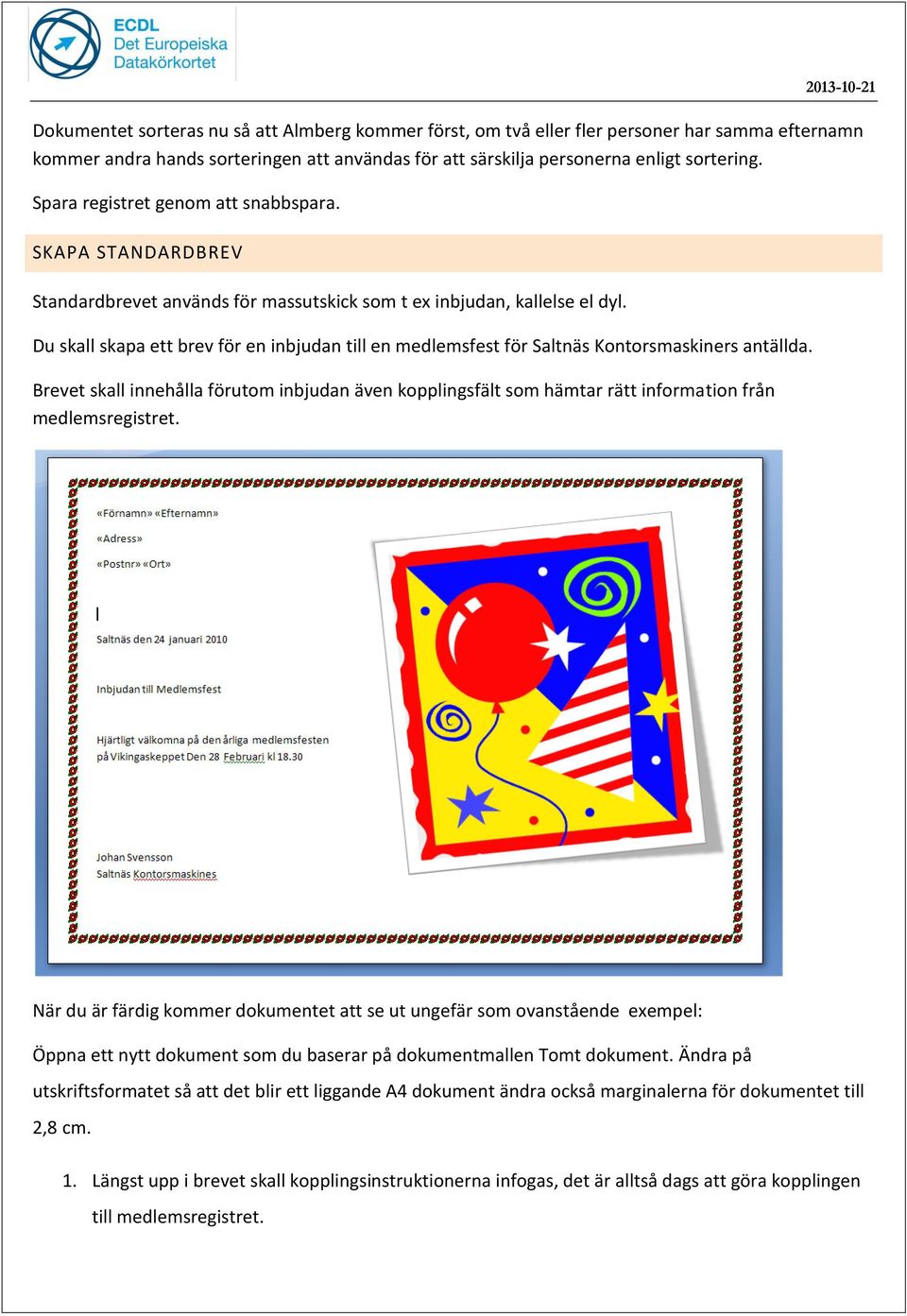 Du skall skapa ett brev för en inbjudan till en medlemsfest för Saltnäs Kontorsmaskiners antällda.