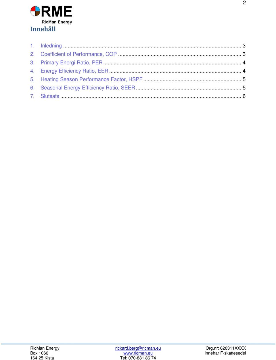 Primary Energi Ratio, PER... 4 4. Energy Efficiency Ratio, EER.