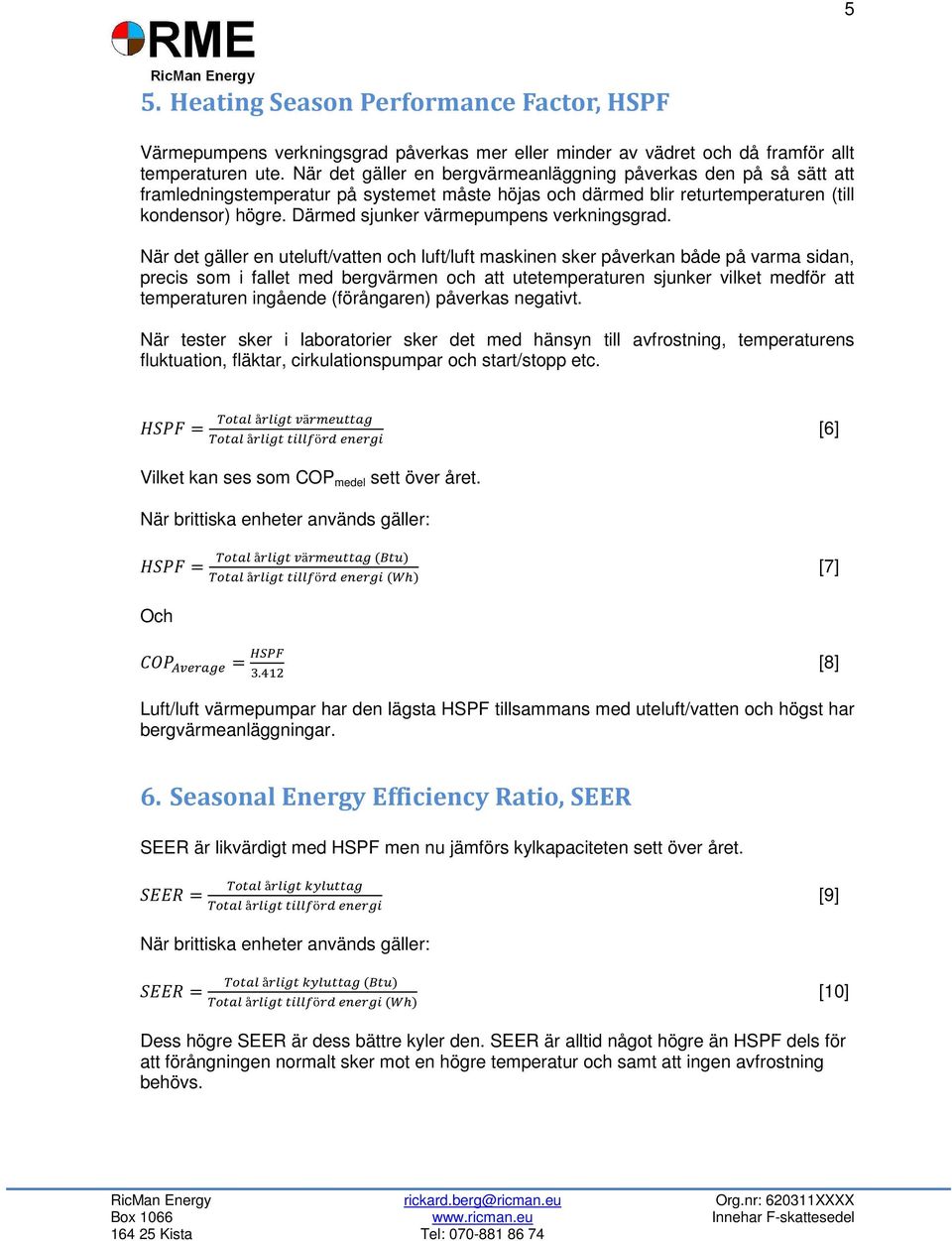 Därmed sjunker värmepumpens verkningsgrad.