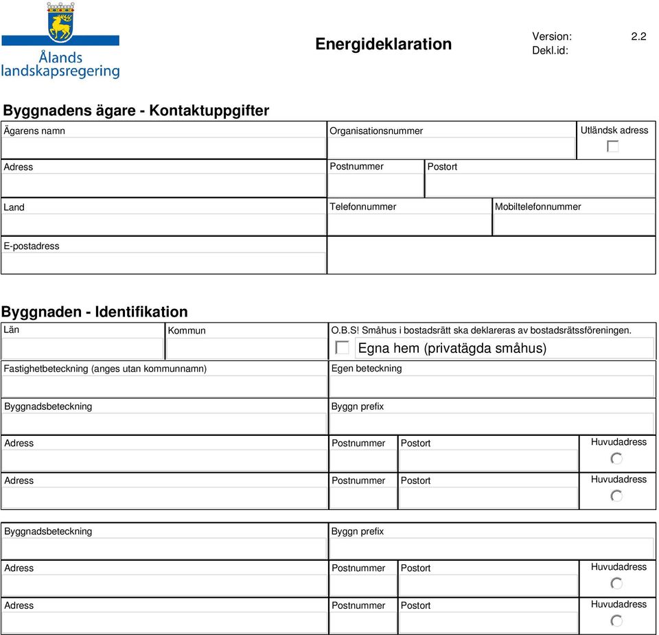 Land Telefonnummer Mobiltelefonnummer E-postadress Byggnaden - Identifikation Län Kommun Fastighetbeteckning (anges