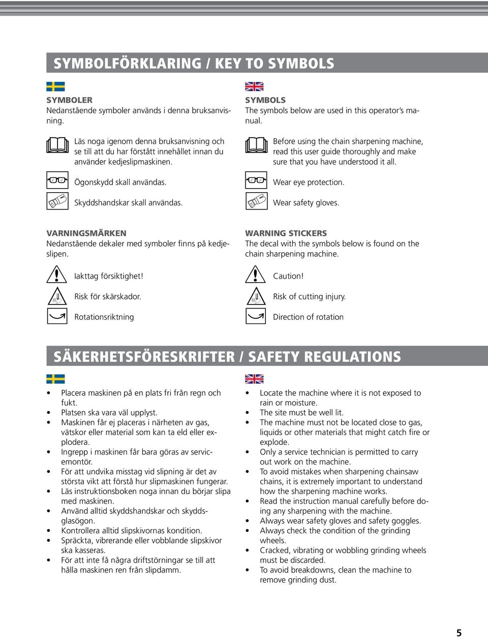 Before using the chain sharpening machine, read this user guide thoroughly and make sure that you have understood it all. LER SYMBOLER Ögonskydd skall användas.